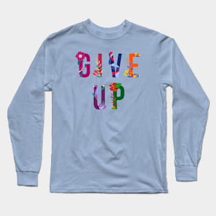 Give Up Long Sleeve T-Shirt